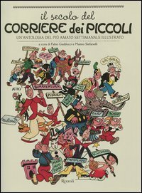 Il secolo del Corriere dei Piccoli. Un'antologia del pi&ugrave; amato settimanale illustrato