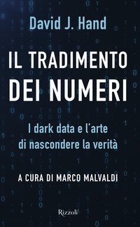 Il tradimento dei numeri. I dark data e l'arte di nascondere la verit&agrave;