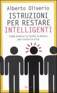 Istruzioni per restare intelligenti - Come tenere in forma la mente per tutta la vita