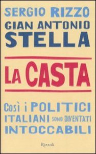 La casta. Cos&igrave; i politici italiani sono diventati intoccabili