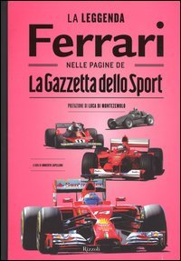 La leggenda Ferrari nelle pagine de &laquo;La Gazzetta dello Sport&raquo;