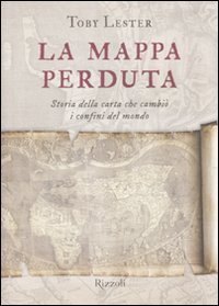 La mappa perduta - Storia della carta che cambi&ograve; i confini del mondo