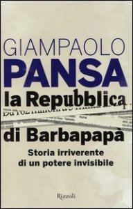 La Repubblica di Barbapap&agrave;. Storia irriverente di un potere invisibile