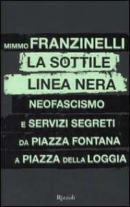 La sottile linea nera - Neofascismo e servizi segreti da Piazza Fontana a Piazza della Loggia