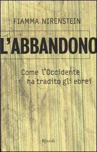 L'abbandono. Come l'Occidente ha tradito gli ebrei