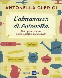 L'almanacco di Antonella. Tutti i giorni con me, i miei consigli e le mie ricette