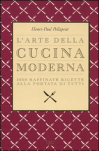 L'arte della cucina moderna - 3000 raffinate ricette alla portata di tutti