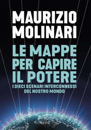 Le mappe per capire il potere. I dieci scenari interconnessi del nostro mondo