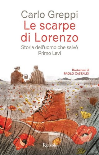 Le scarpe di Lorenzo. Storia dell'uomo che salv&ograve; Primo Levi