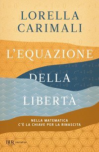 L'equazione della libert&agrave;. Nella matematica c'&egrave; la chiave per la rinascita