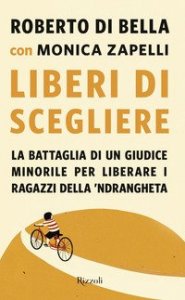 Liberi di scegliere. La battaglia di un giudice minorile per liberare i ragazzi dalla 'ndrangheta