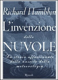 L'invenzione delle nuvole - La storia affascinante della nascita della meteorologia