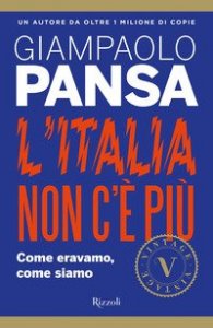 L'Italia non c'&egrave; pi&ugrave;. Come eravamo, come siamo