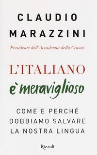 L'italiano &egrave; meraviglioso. Come e perch&eacute; dobbiamo salvare la nostra lingua