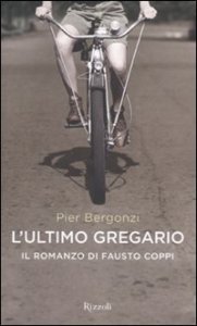 L'ultimo gregario - Il romanzo di Fausto Coppi