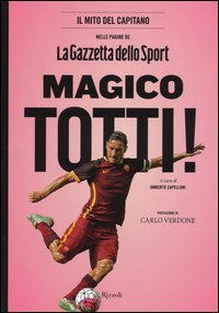 Magico Totti! nelle pagine de &laquo;La Gazzetta dello Sport&raquo;