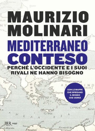 Mediterraneo conteso. Perch&eacute; l'Occidente e i suoi rivali ne hanno bisogno