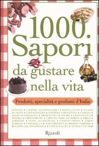 Mille sapori da gustare nella vita - Prodotti, specialit&agrave; e profumi d'Italia