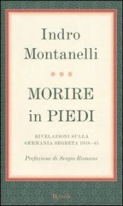 Morire in piedi - Rivelazioni sulla Germania segreta 1938-45