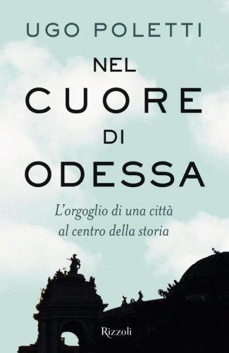 Nel cuore di Odessa. L'orgoglio di una citt&agrave; al centro della storia