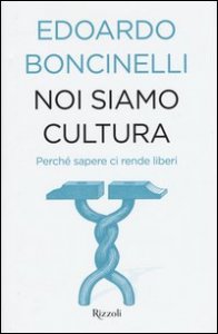 Noi siamo cultura. Perch&eacute; sapere ci rende liberi
