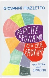 Perch&eacute; proviamo ci&ograve; che proviamo. Una teoria delle emozioni