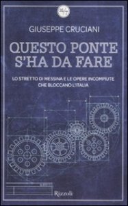 Questo ponte s'ha da fare. Lo stretto di Messina e le opere incompiute che bloccano l'Italia