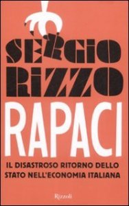 Rapaci - Il disastroso ritorno dello stato nell'economia italiana