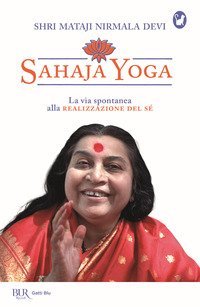 Sahaja Yoga. La via spontanea alla realizzazione del s&eacute;