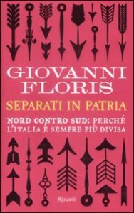 Separati in patria. Nord contro Sud: perch&eacute; l'Italia &egrave; sempre pi&ugrave; divisa
