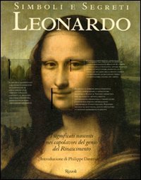 Simboli e segreti - Leonardo. I significati nascosti nei capolavori del genio del Rinascimento