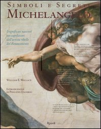 Simboli e segreti - Michelangelo. I significati nascosti nei capolavori dell'artista ribelle del Rinascimento