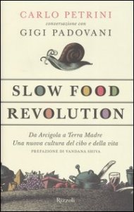Slow Food Revolution - Da Arcigola a Terra Madre. Una nuova cultura del cibo e della vita