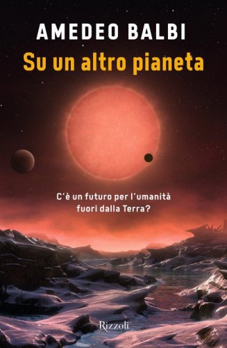 Su un altro pianeta. C'&egrave; un futuro per l'umanit&agrave; fuori dalla Terra?