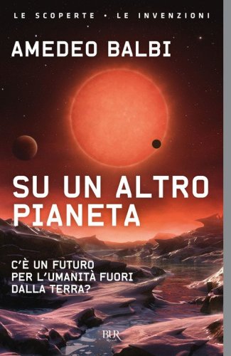Su un altro pianeta. C'&egrave; un futuro per l'umanit&agrave; fuori dalla Terra?