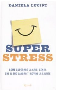 Superstress - Come superare la crisi senza che il tuo lavoro ti rovini la salute