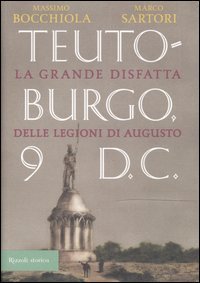 Teutoburgo - La grande disfatta delle legioni di Augusto