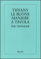 Tiffany. Le buone maniere a tavola per teenager