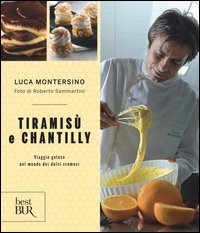 Tiramis&ugrave; e chantilly. Viaggio goloso nel mondo dei dolci cremosi