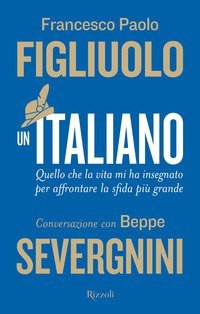 Un italiano. Quello che la vita mi ha insegnato per affrontare la sfida pi&ugrave; grande