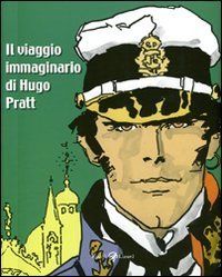 Il viaggio immaginario di Hugo Pratt. Catalogo della mostra (Parigi, 17 marzo-21 agosto 2011)