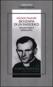 Biografia di un rapsodico - Giovanni Paolo II l'artista di Dio