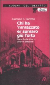 Chi ha 'mmazzato er sumaro giù l'orto - Come fu che Cèncio divenne detective. Le inchieste di Cèncio. Vol. 1