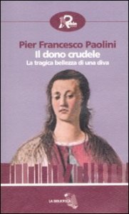 Il dono crudele - La tragica bellezza di una diva