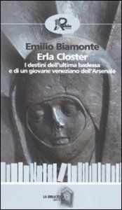 Erla Closter - I destini dell'ultima badessa e di un giovane veneziano dell'Arsenale