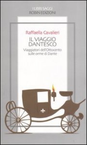 Il viaggio dantesco - Viaggiatori dell'Ottocento sulle orme di Dante