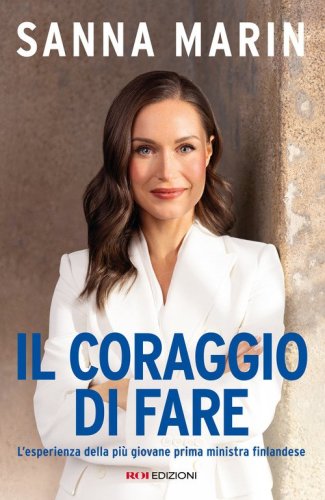 Il coraggio di fare. L'esperienza della pi&ugrave; giovane prima ministra finlandese