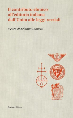 Il contributo ebraico all'editoria italiana dall'Unit&agrave; alle leggi razziali