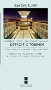 Detroit o Torino? Citt&agrave; globale, lavoro e innovazione