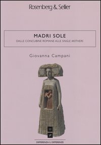 Madri sole - Dalle concubine romane alle single mothers